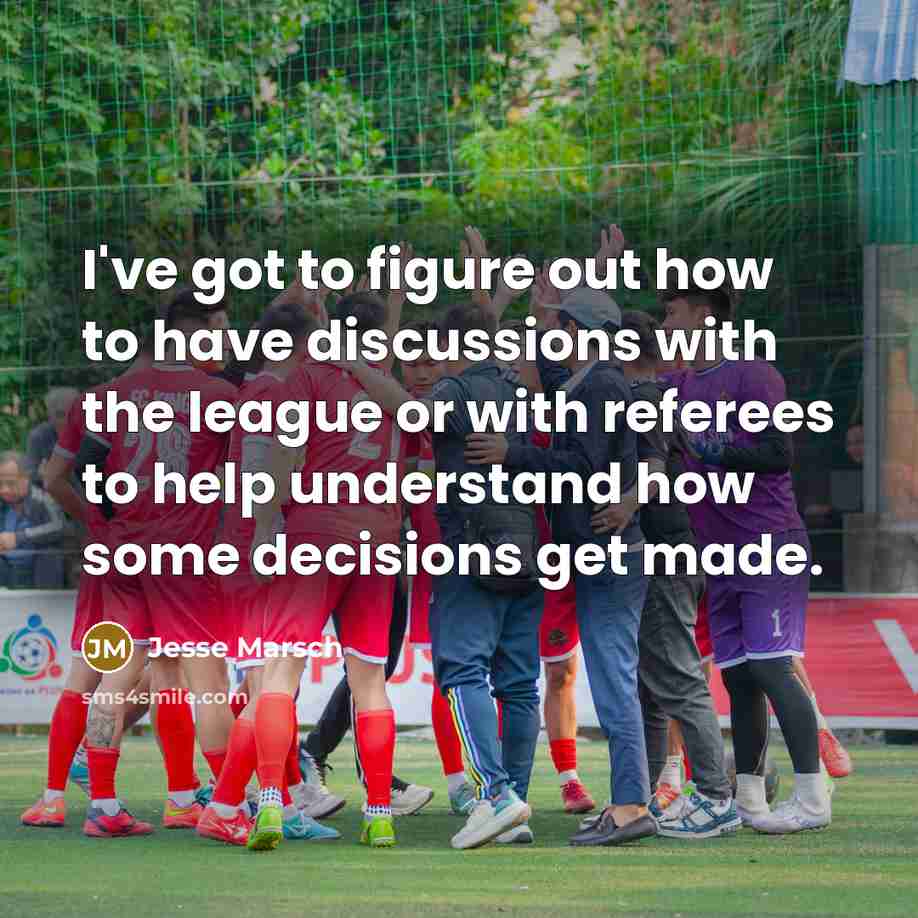 “I've got to figure out how to have discussions with…” quote by Jesse Marsch