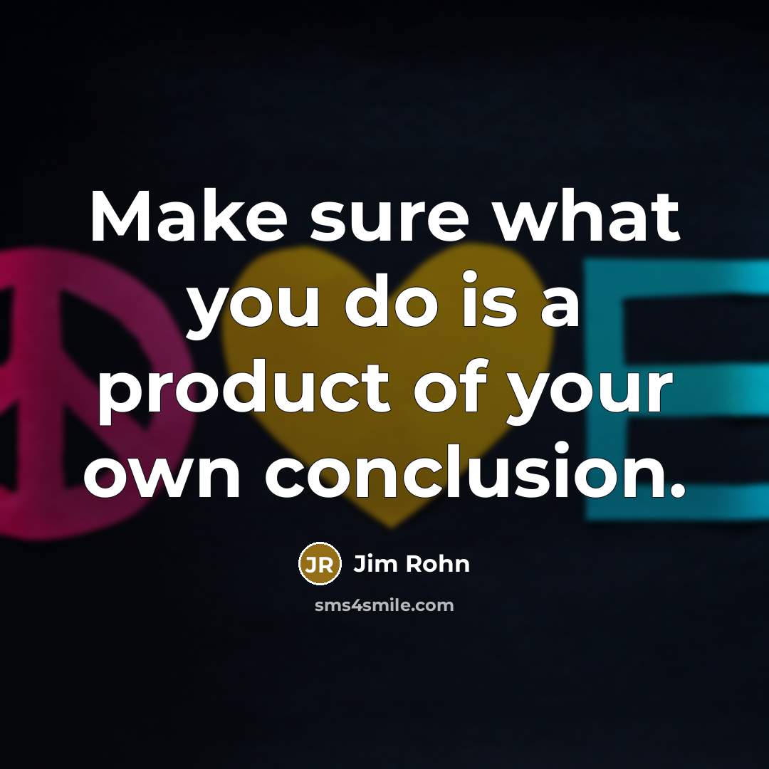 “Make sure what you do is a product of your…” quote by Jim Rohn