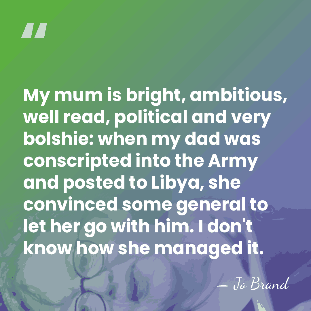 My mum is bright, ambitious, well read, political and very bolshie: when&hellip; - Jo Brand