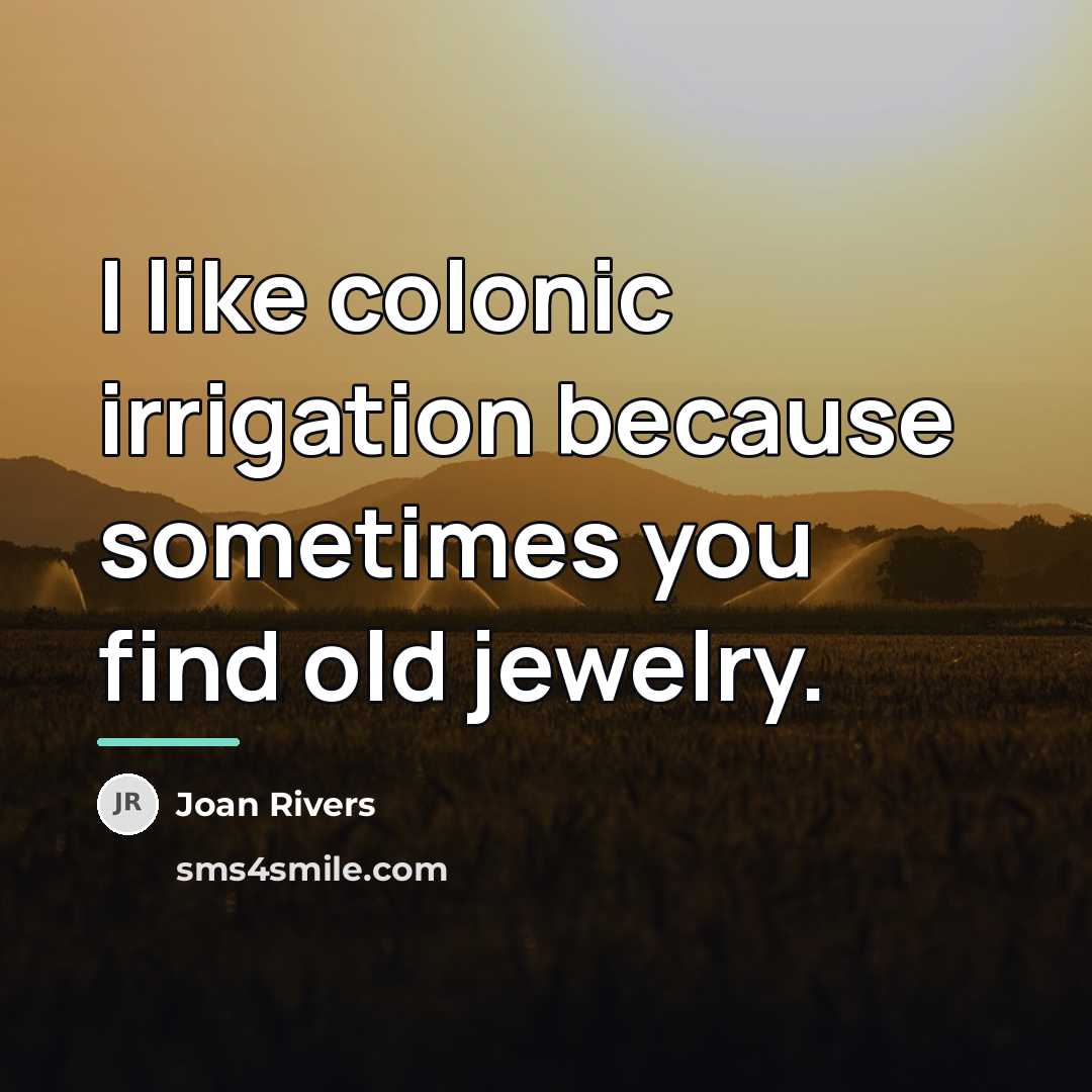 “I like colonic irrigation because sometimes you find old jewelry.…” quote by Joan Rivers