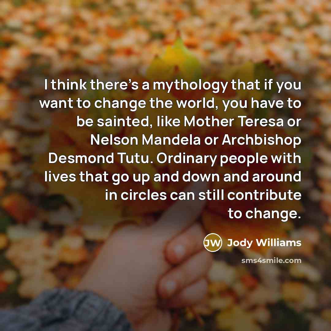 “I think there’s a mythology that if you want to…” quote by Jody Williams