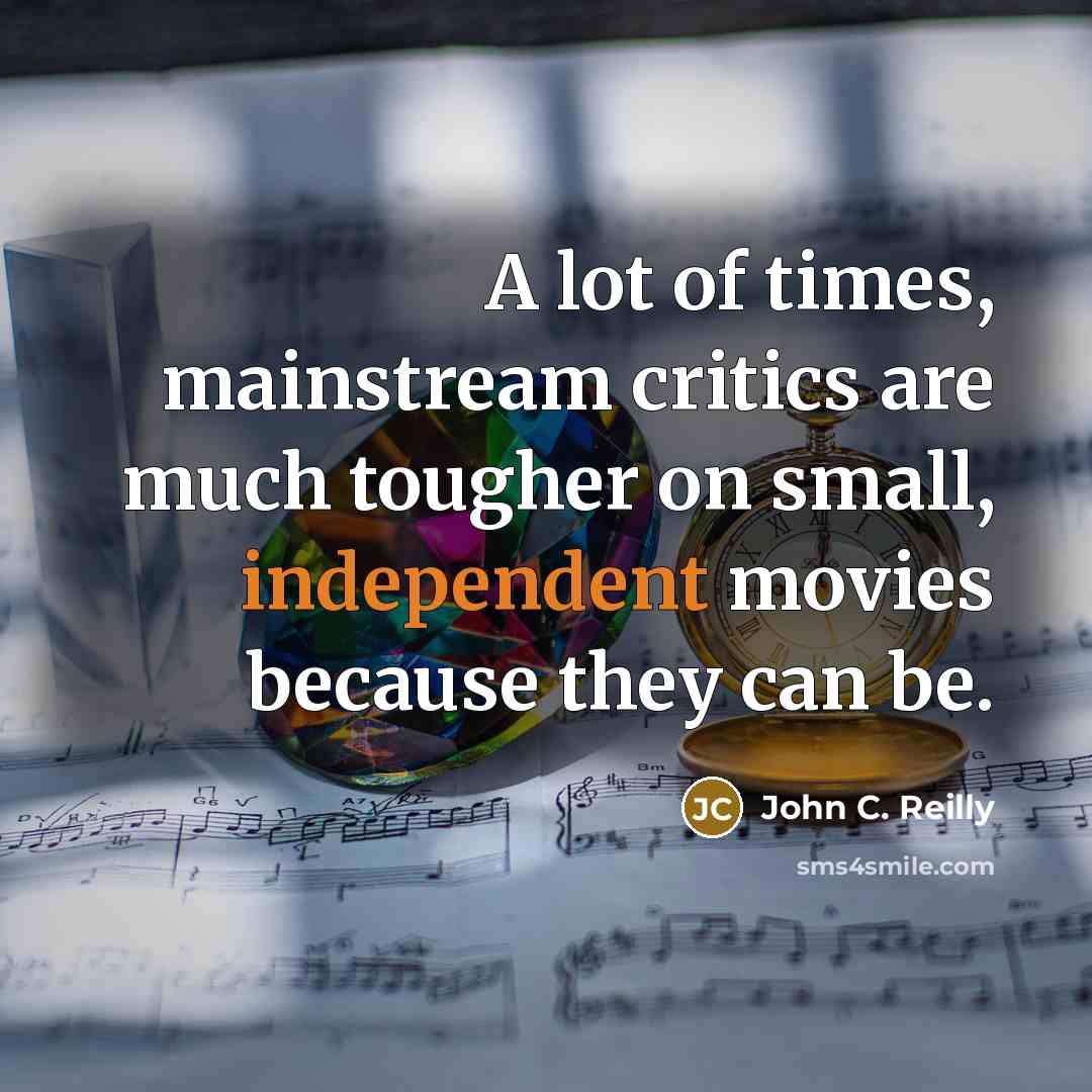 “A lot of times, mainstream critics are much tougher on…” quote by John C. Reilly