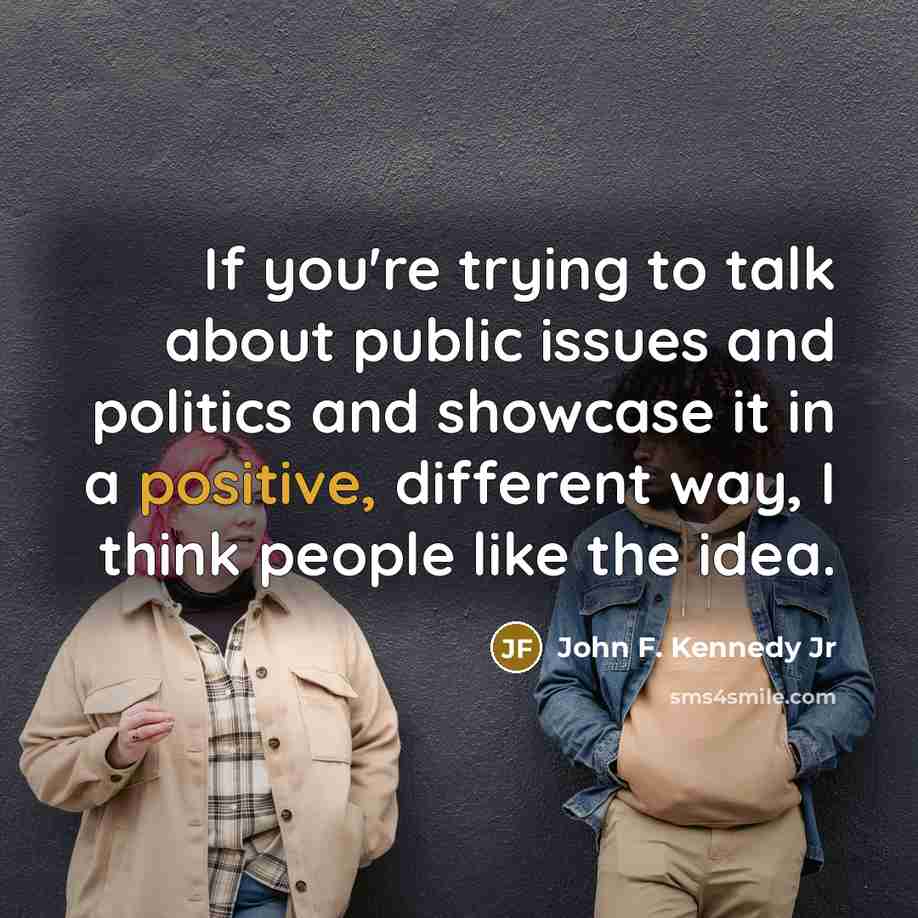 “If you're trying to talk about public issues and politics…” quote by John F. Kennedy Jr