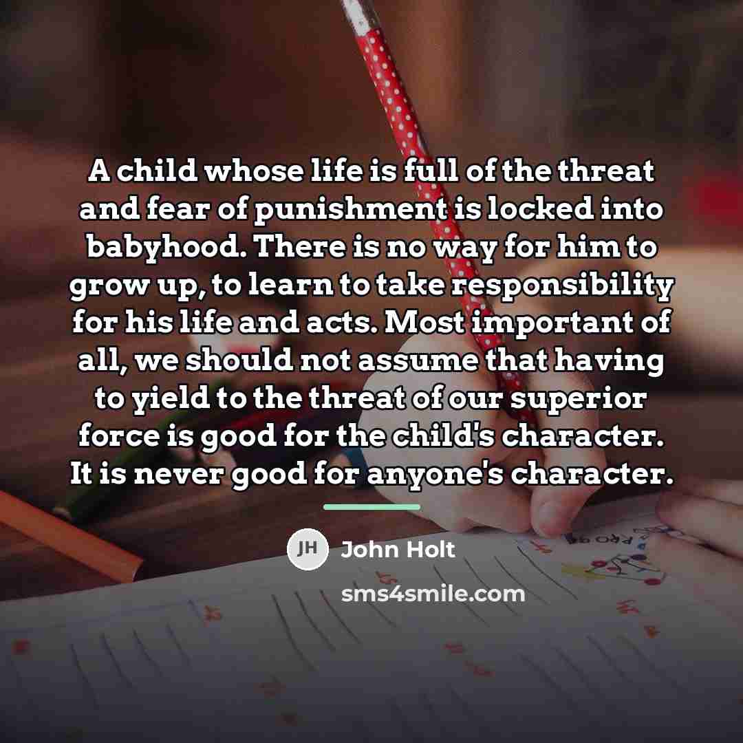 “A child whose life is full of the threat and…” quote by John Holt