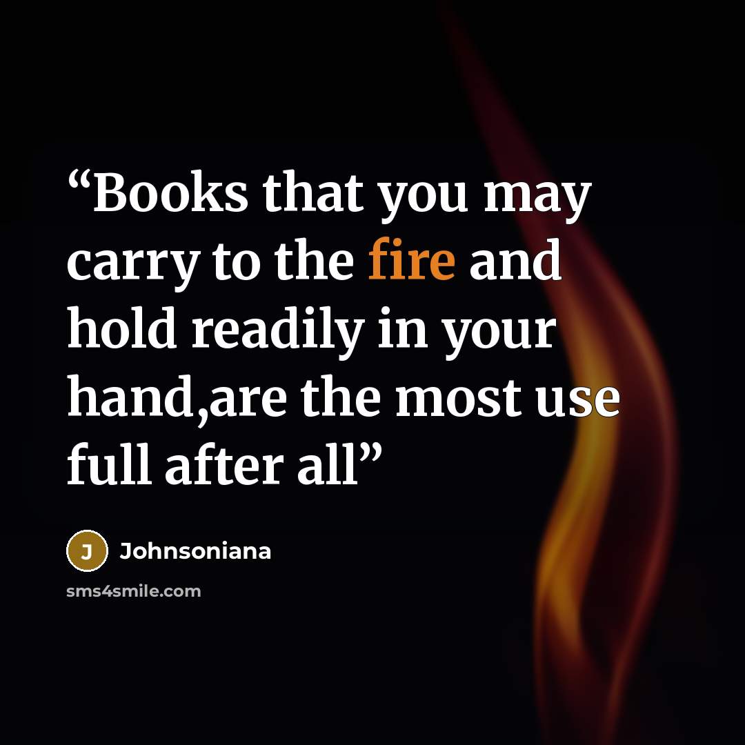 “Books that you may carry to the fire and hold readily in your hand,are the most use full after all” quote by Johnsoniana