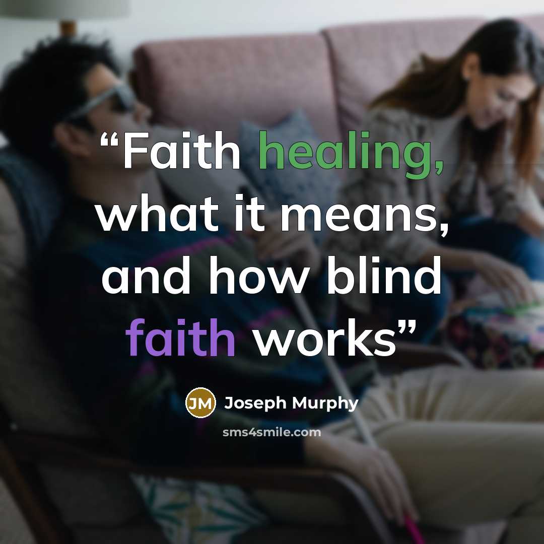 “Faith healing, what it means, and how blind faith works” quote by Joseph Murphy