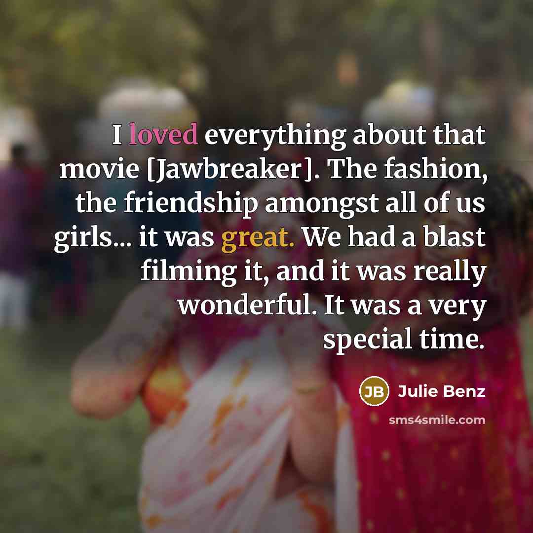 “I loved everything about that movie [Jawbreaker]. The fashion, the…” quote by Julie Benz