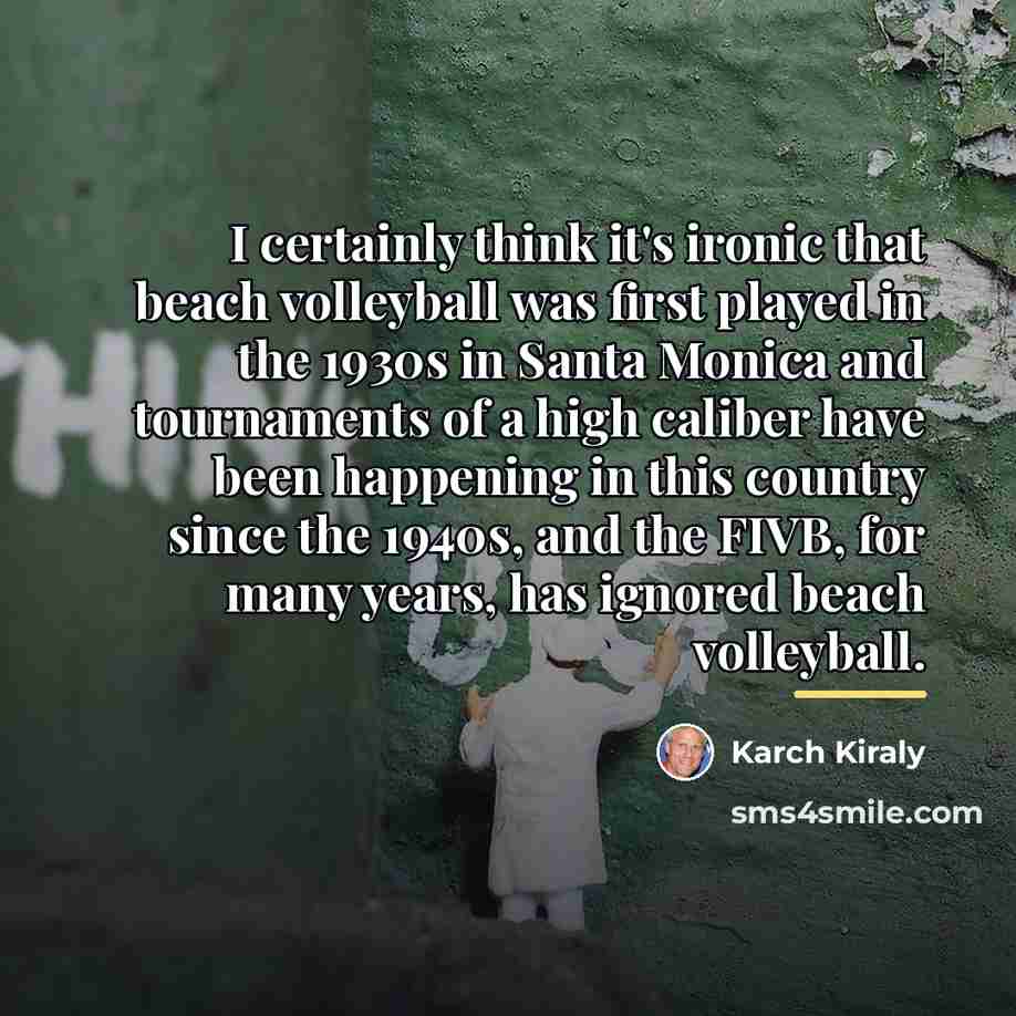 “I certainly think it's ironic that beach volleyball was first…” quote by Karch Kiraly