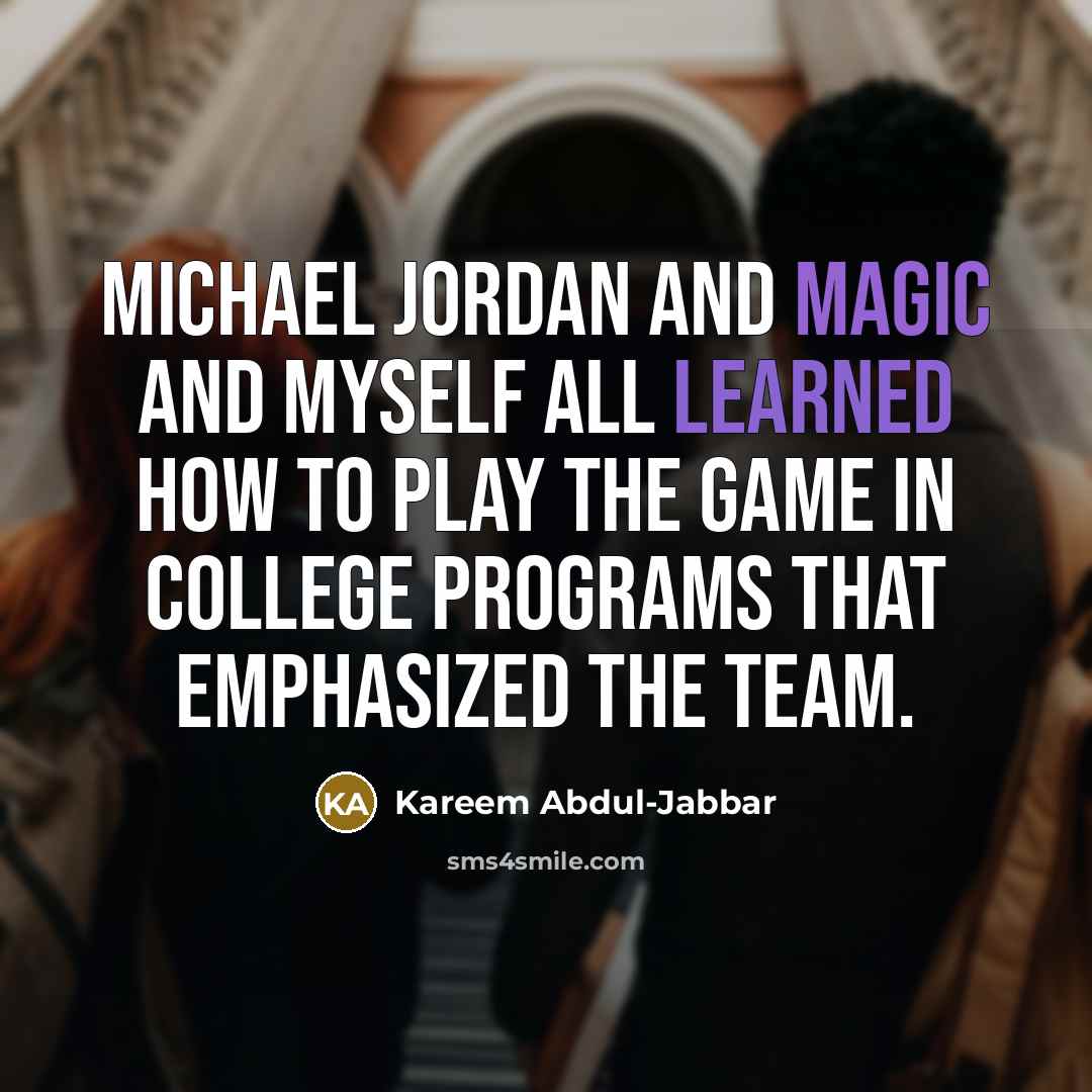 “Michael Jordan and Magic and myself all learned how to…” quote by Kareem Abdul-Jabbar