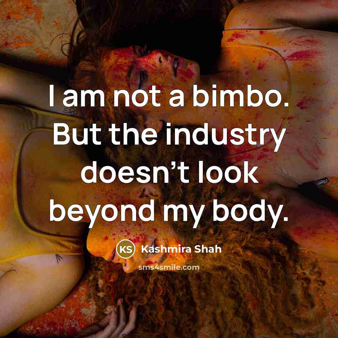 “I am not a bimbo. But the industry doesn't look…” quote by Kashmira Shah