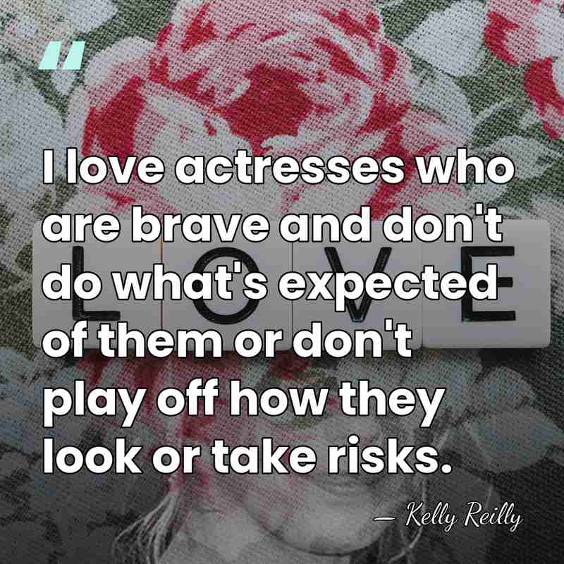 I love actresses who are brave and don't do what's expected of&hellip; - Kelly Reilly