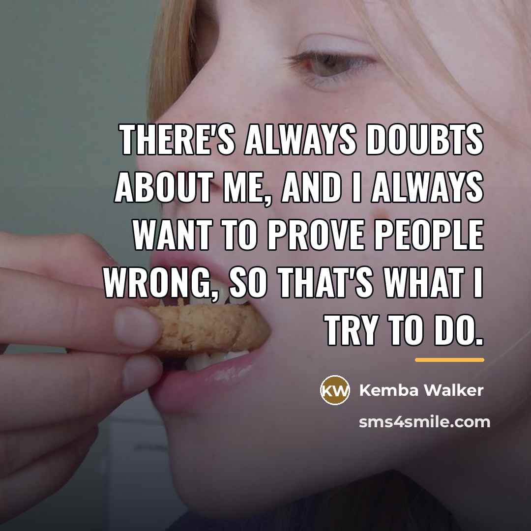 “There's always doubts about me, and I always want to…” quote by Kemba Walker