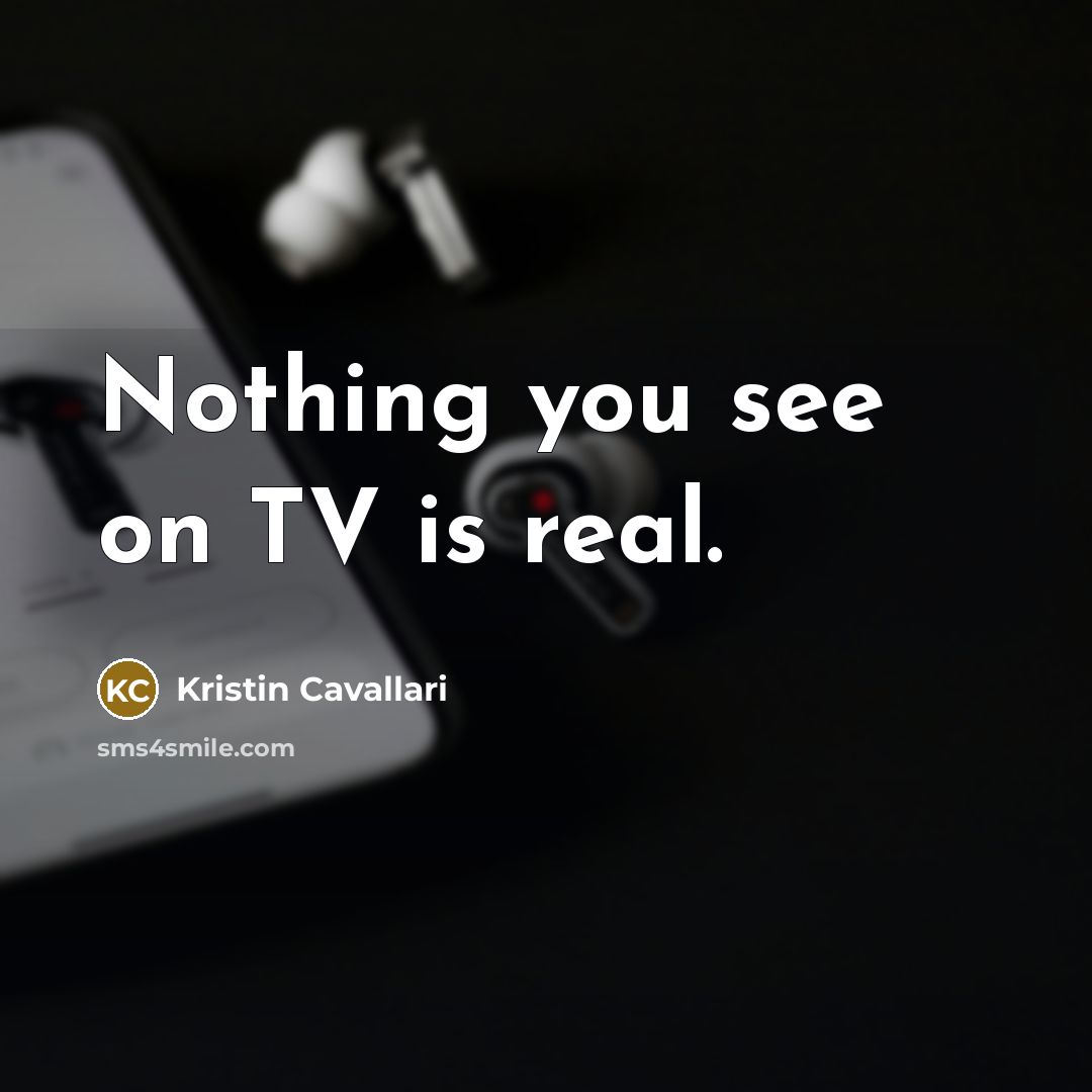 “Nothing you see on TV is real.…” quote by Kristin Cavallari
