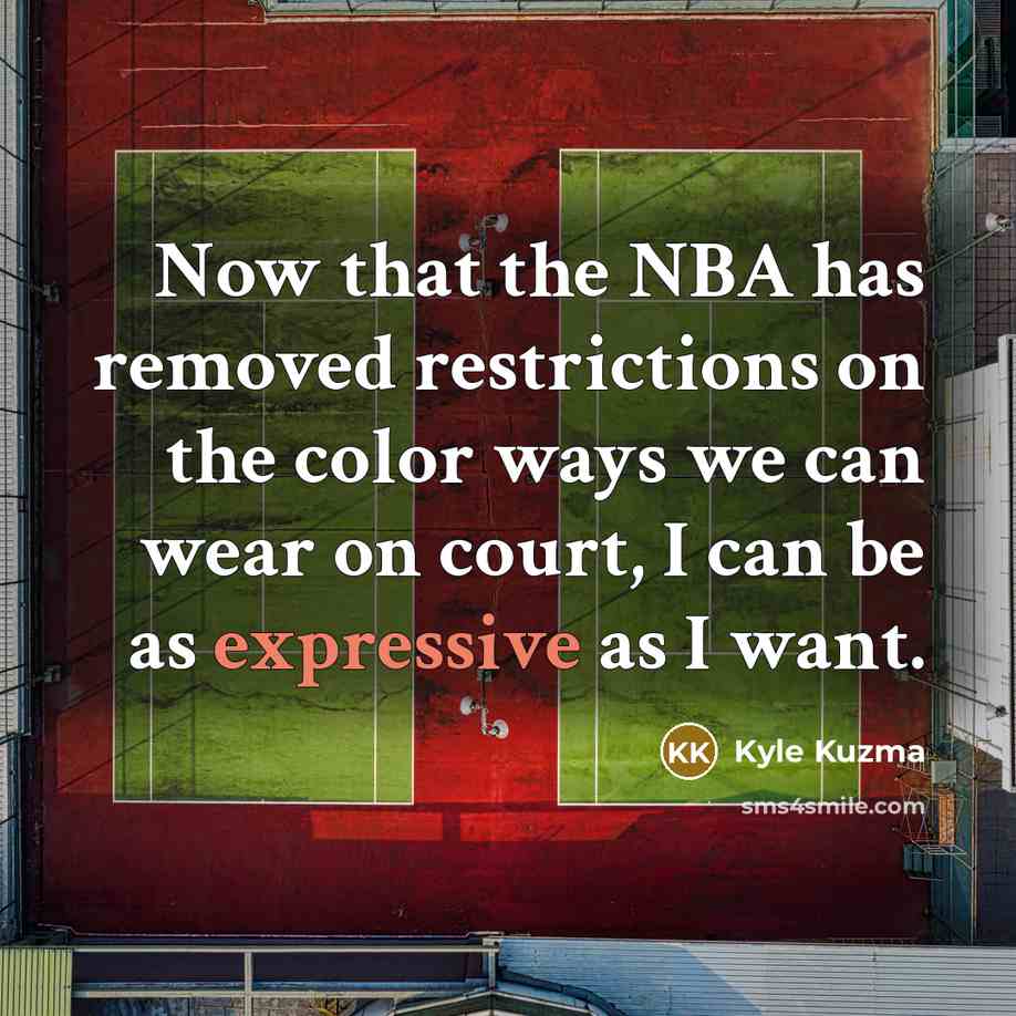“Now that the NBA has removed restrictions on the color…” quote by Kyle Kuzma