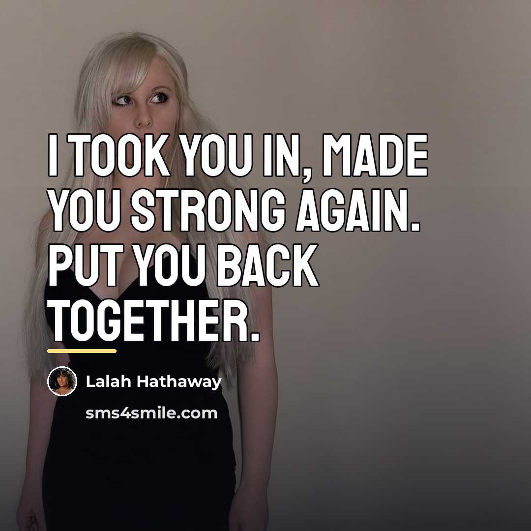 “I took you in, made you strong again. Put you…” quote by Lalah Hathaway