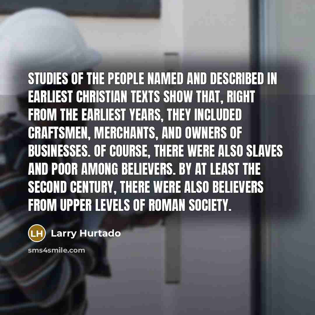 “Studies of the people named and described in earliest Christian…” quote by Larry Hurtado