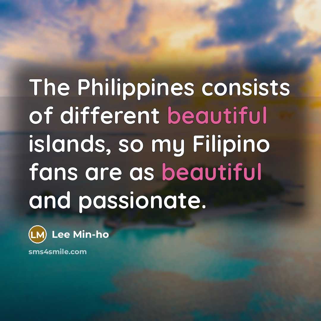 “The Philippines consists of different beautiful islands, so my Filipino…” quote by Lee Min-ho