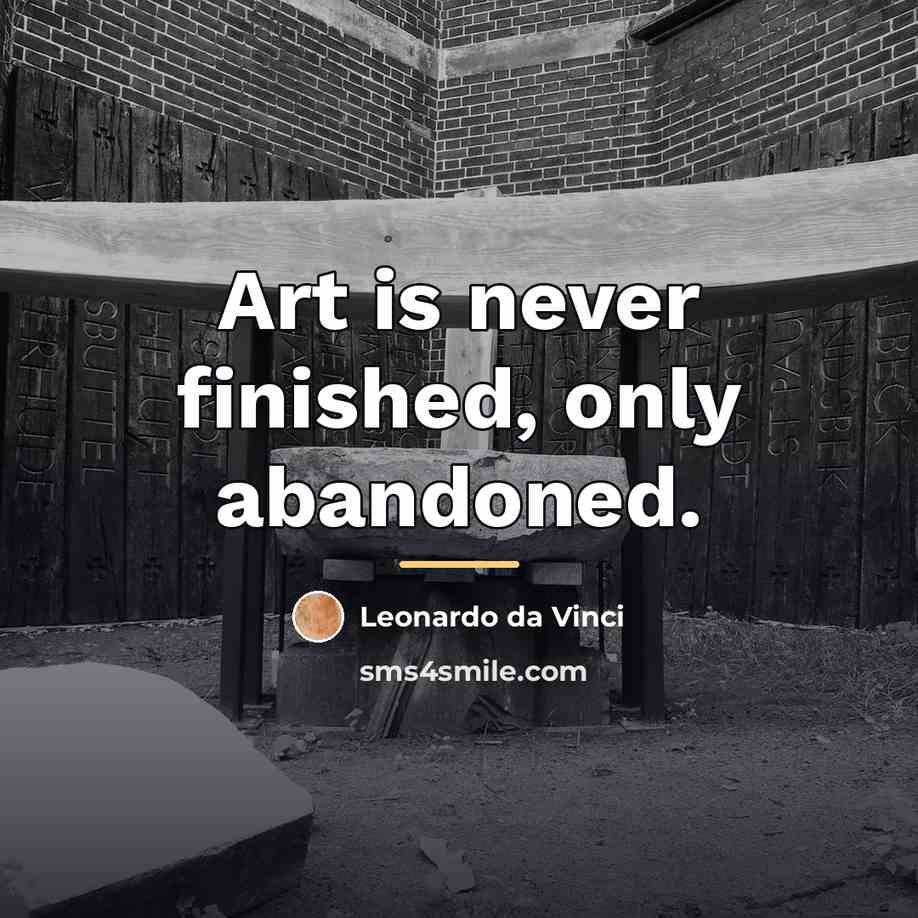 “Art is never finished, only abandoned.…” quote by Leonardo da Vinci