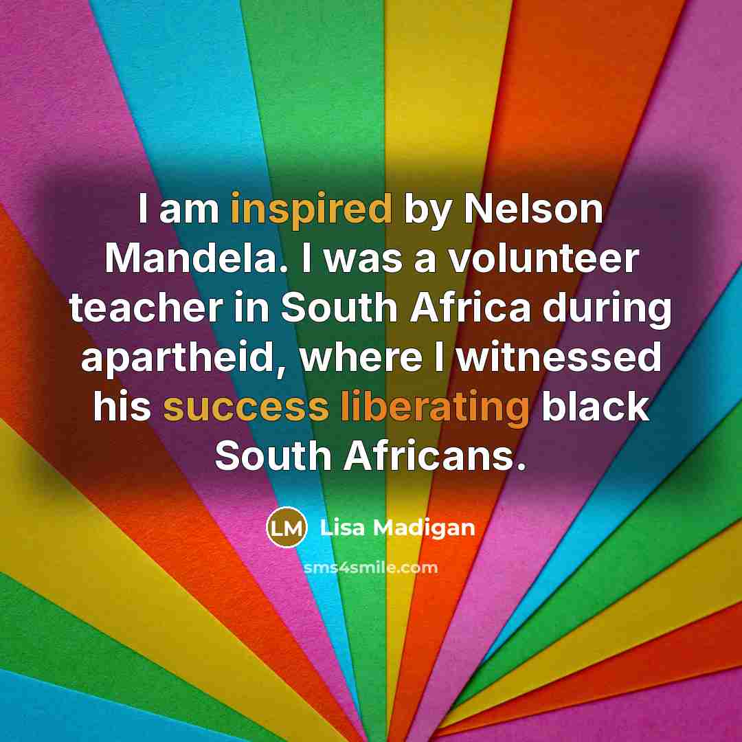 “I am inspired by Nelson Mandela. I was a volunteer…” quote by Lisa Madigan