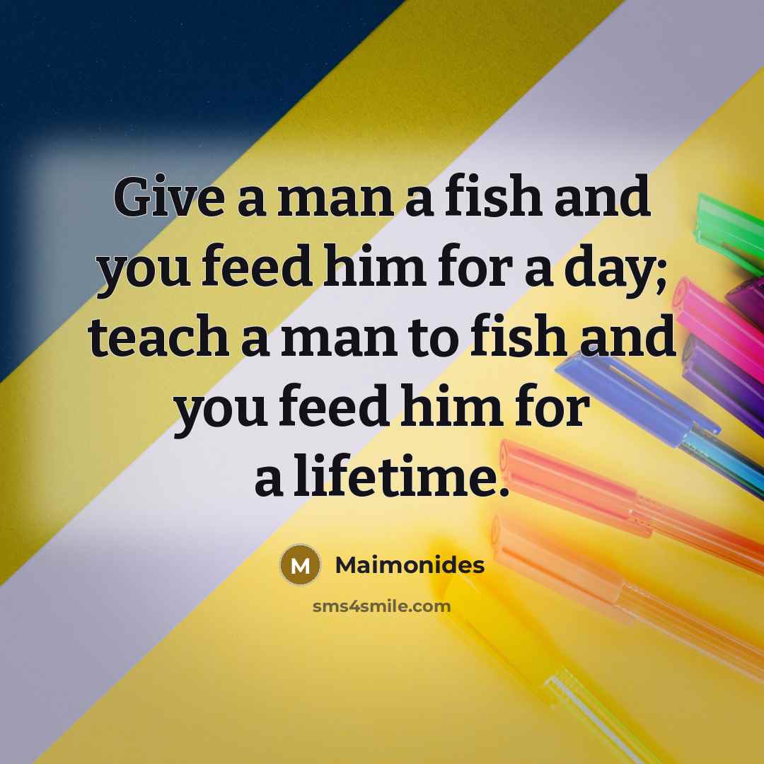 “Give a man a fish and you feed him for…” quote by Maimonides