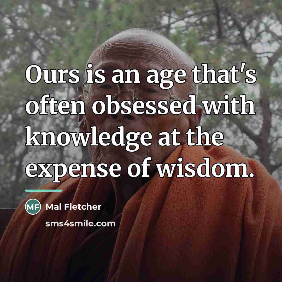 “Ours is an age that's often obsessed with knowledge at…” quote by Mal Fletcher