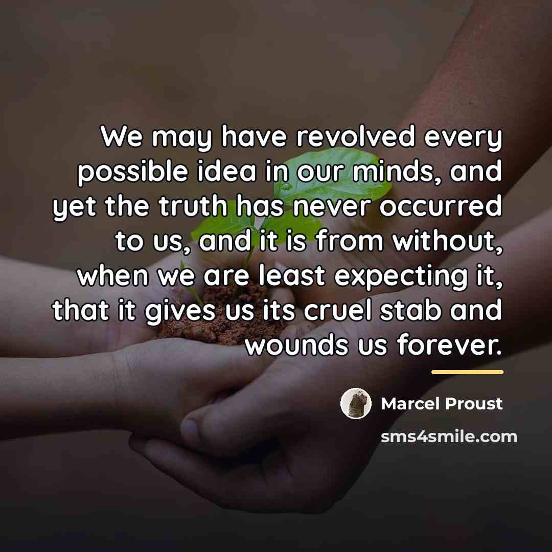 “We may have revolved every possible idea in our minds,…” quote by Marcel Proust