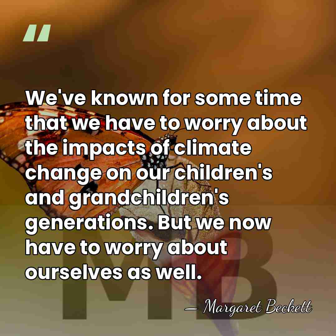 We've known for some time that we have to worry about the&hellip; - Margaret Beckett