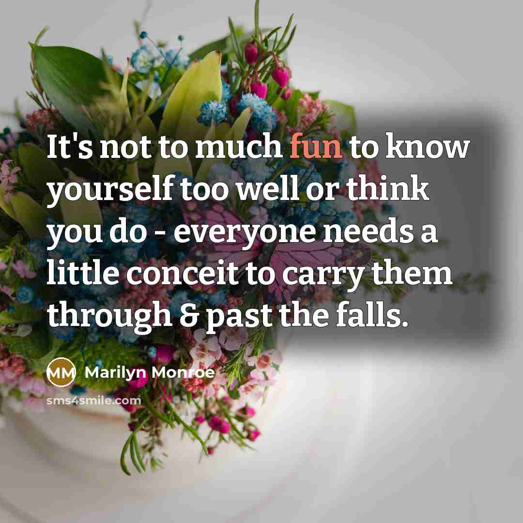 “It's not to much fun to know yourself too well…” quote by Marilyn Monroe