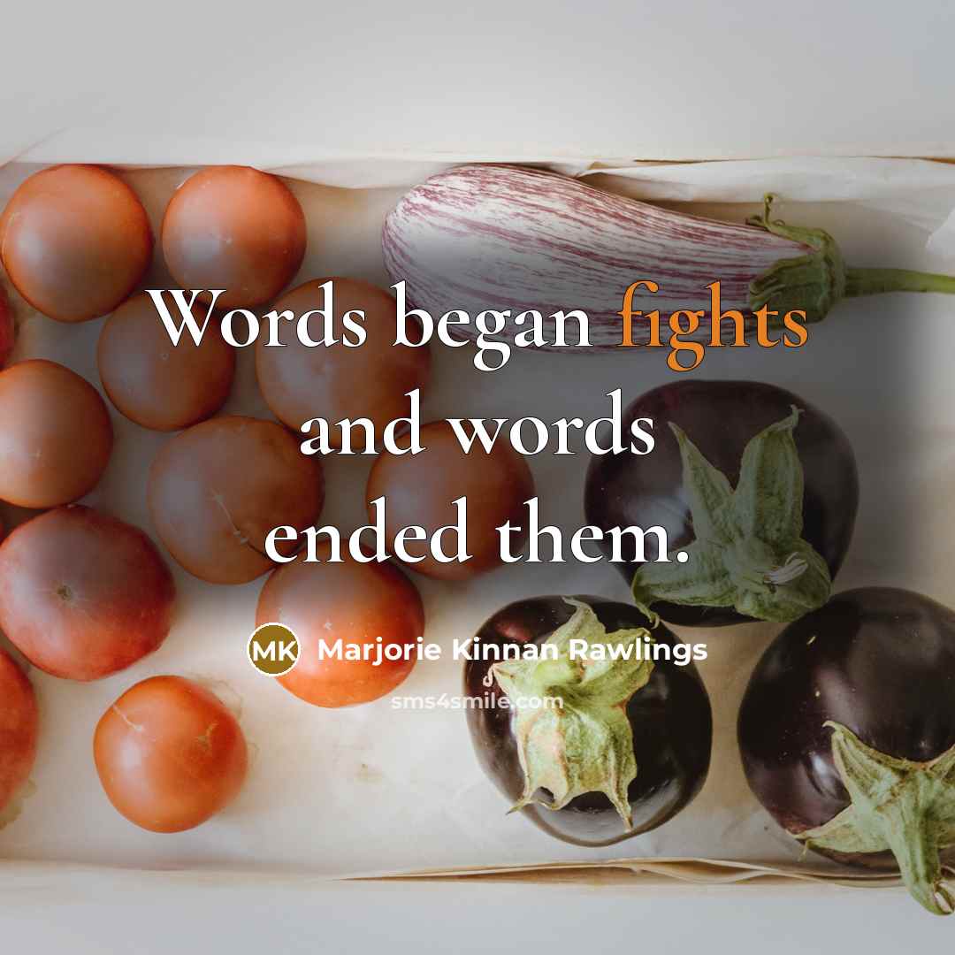 “Words began fights and words ended them.…” quote by Marjorie Kinnan Rawlings