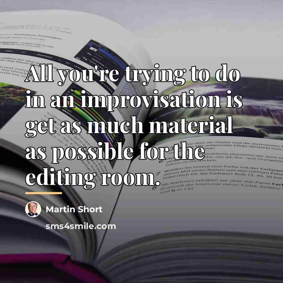 “All you're trying to do in an improvisation is get…” quote by Martin Short