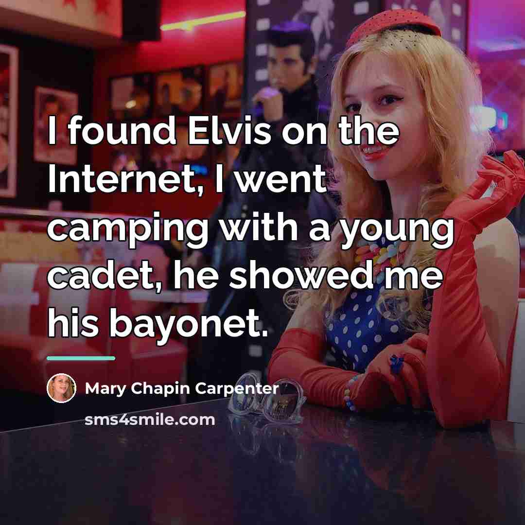 “I found Elvis on the Internet, I went camping with…” quote by Mary Chapin Carpenter