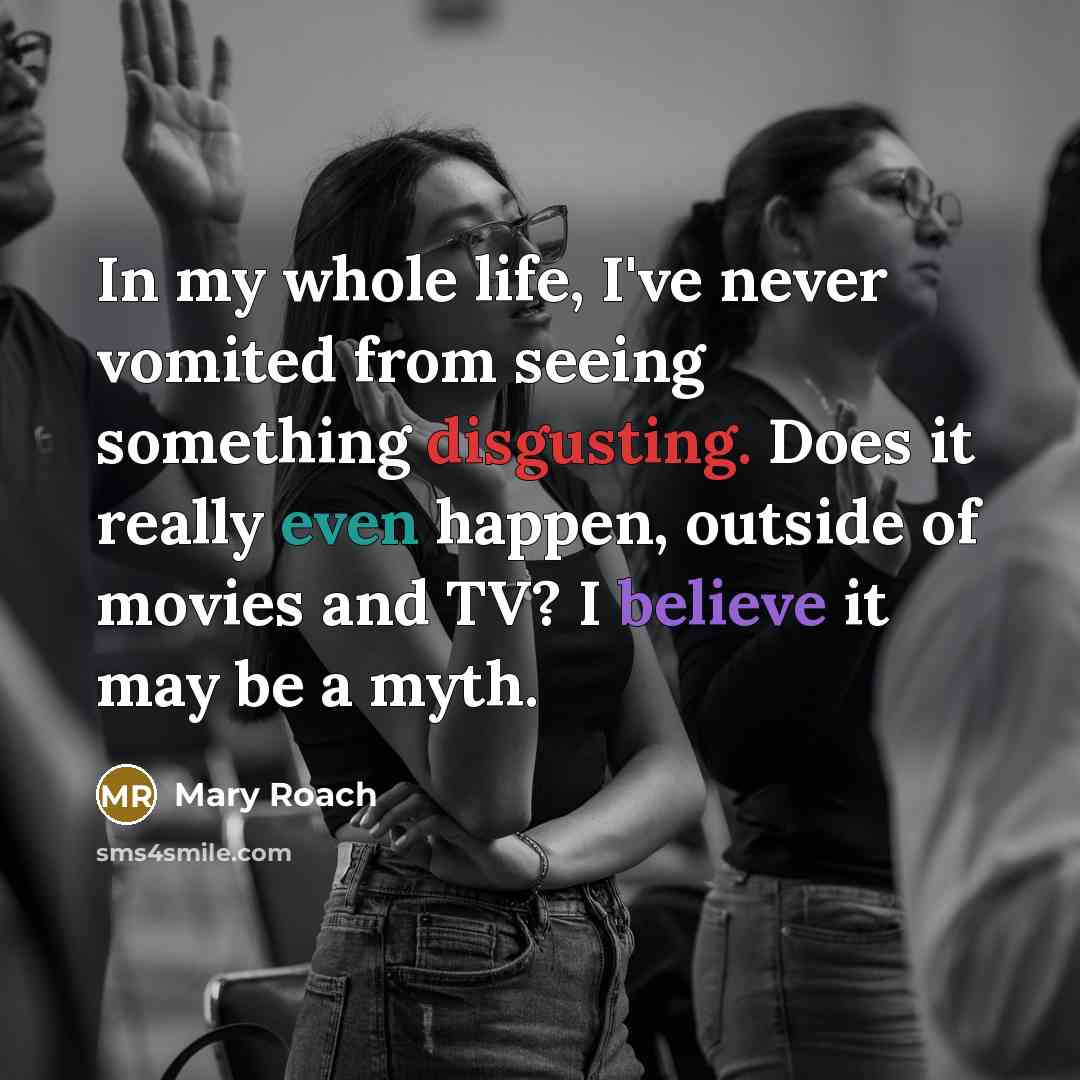 “In my whole life, I've never vomited from seeing something…” quote by Mary Roach