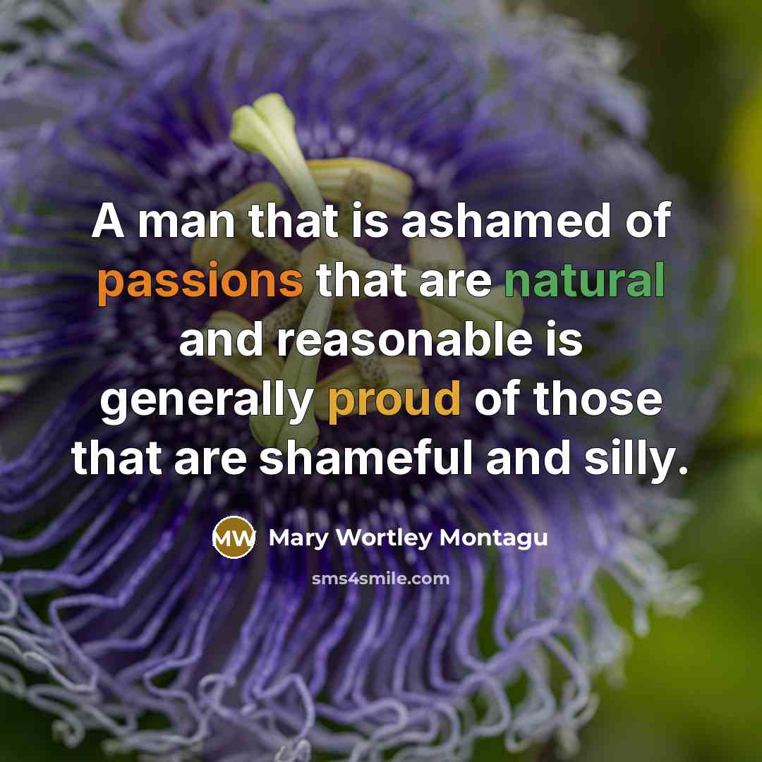 “A man that is ashamed of passions that are natural…” quote by Mary Wortley Montagu