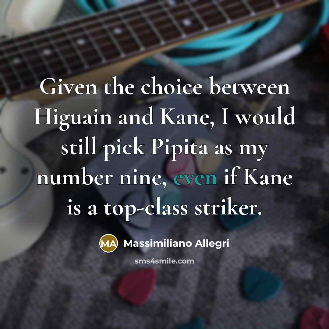 “Given the choice between Higuain and Kane, I would still…” quote by Massimiliano Allegri