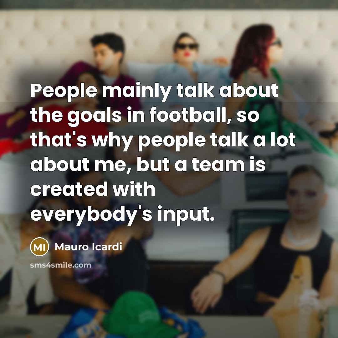 “People mainly talk about the goals in football, so that's…” quote by Mauro Icardi