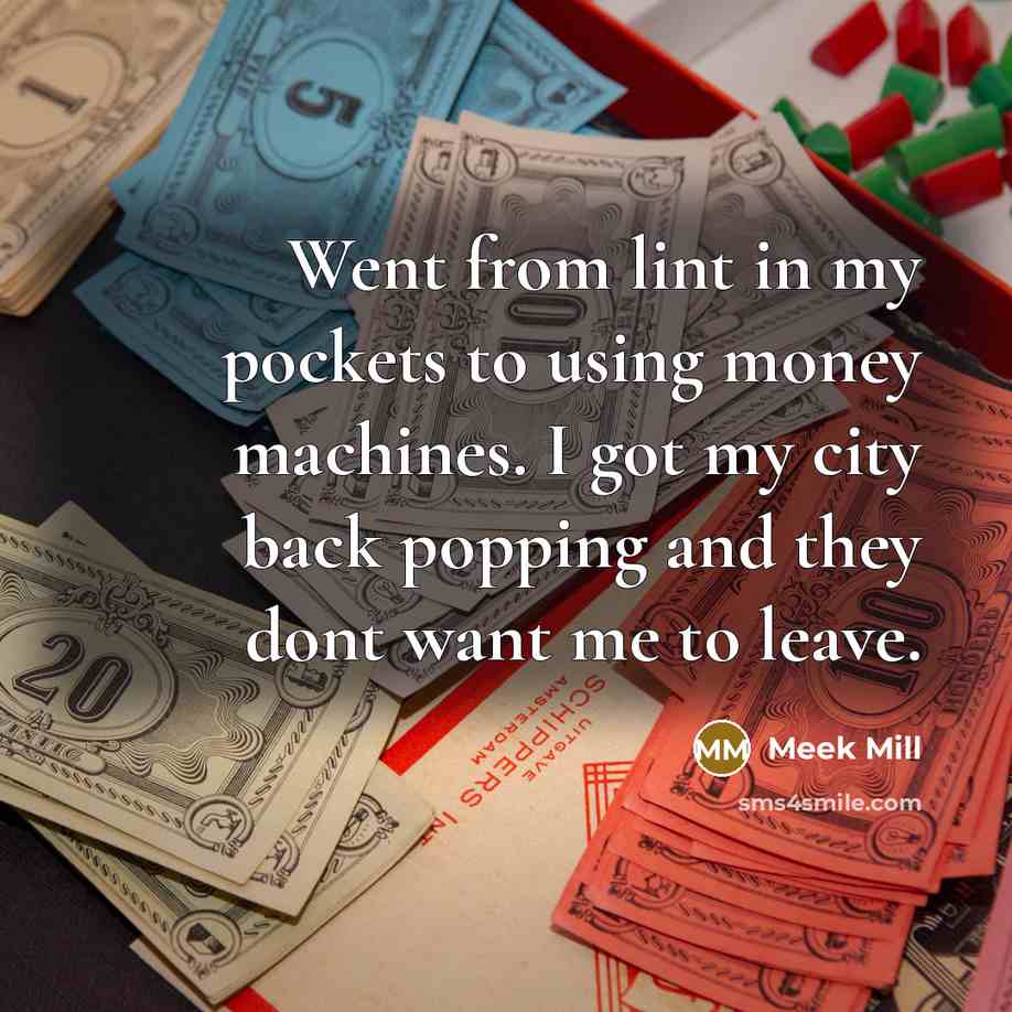 “Went from lint in my pockets to using money machines.…” quote by Meek Mill