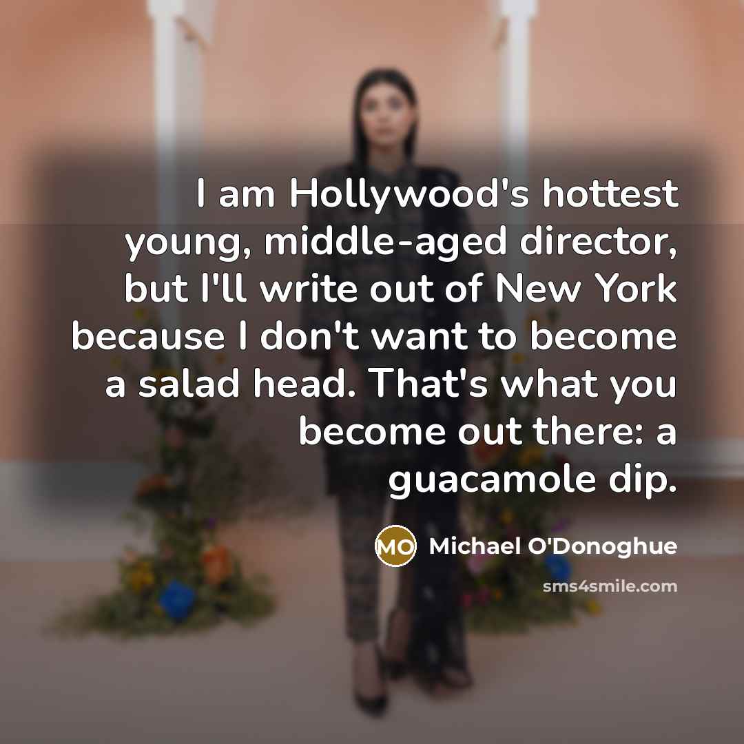 “I am Hollywood's hottest young, middle-aged director, but I'll write…” quote by Michael O'Donoghue