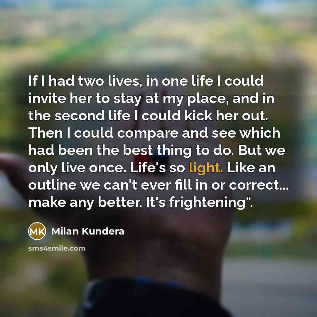 “If I had two lives, in one life I could…” quote by Milan Kundera