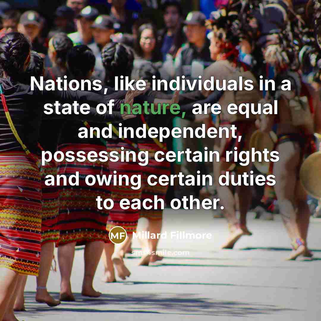 “Nations, like individuals in a state of nature, are equal…” quote by Millard Fillmore