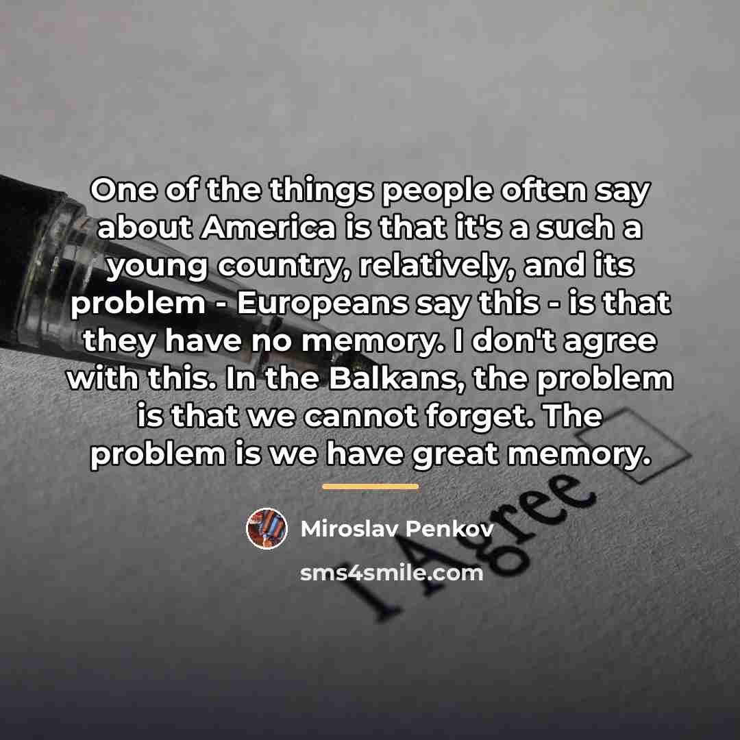 “One of the things people often say about America is…” quote by Miroslav Penkov