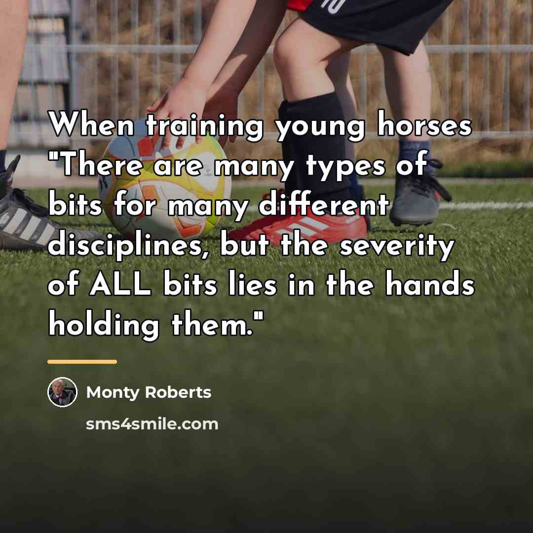 “When training young horses "There are many types of bits…” quote by Monty Roberts