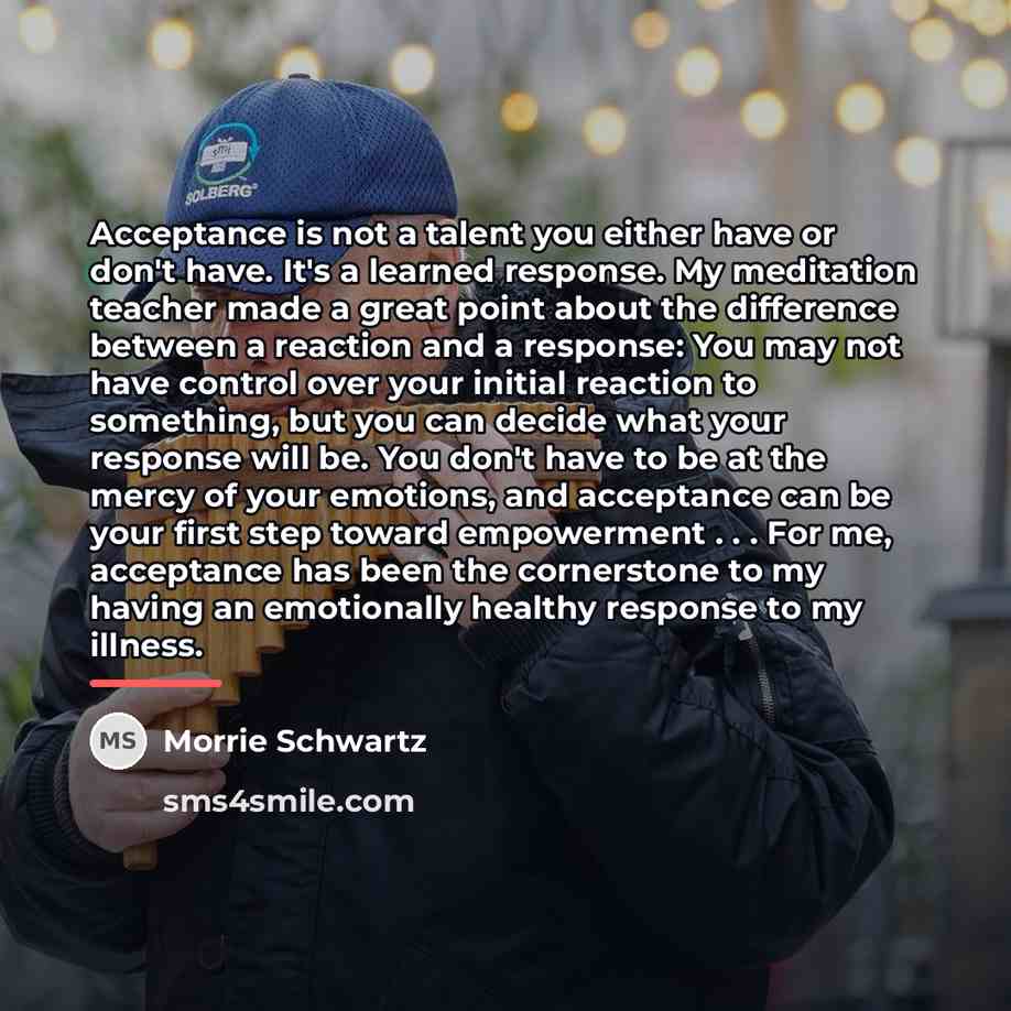 “Acceptance is not a talent you either have or don't…” quote by Morrie Schwartz