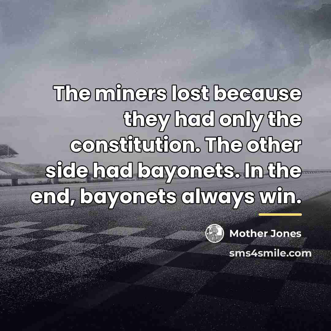 “The miners lost because they had only the constitution. The…” quote by Mother Jones
