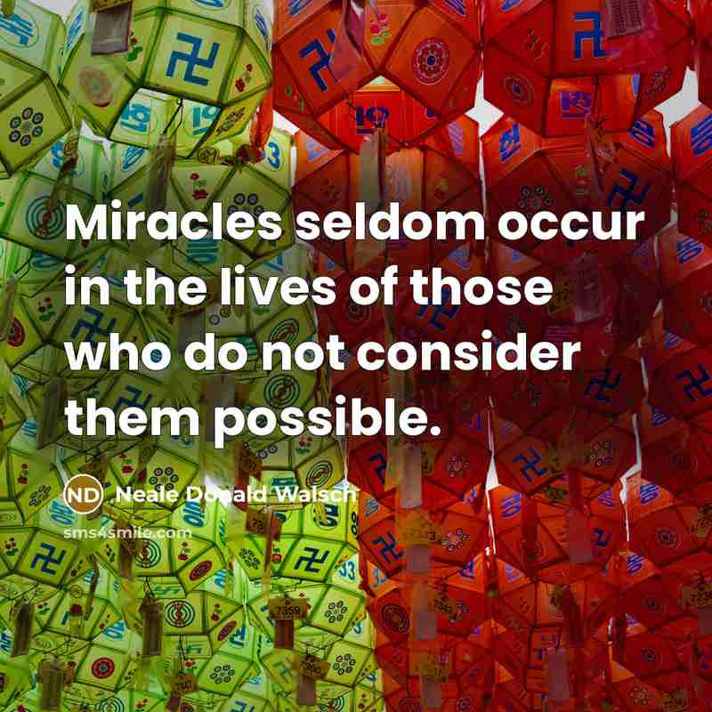 “Miracles seldom occur in the lives of those who do…” quote by Neale Donald Walsch