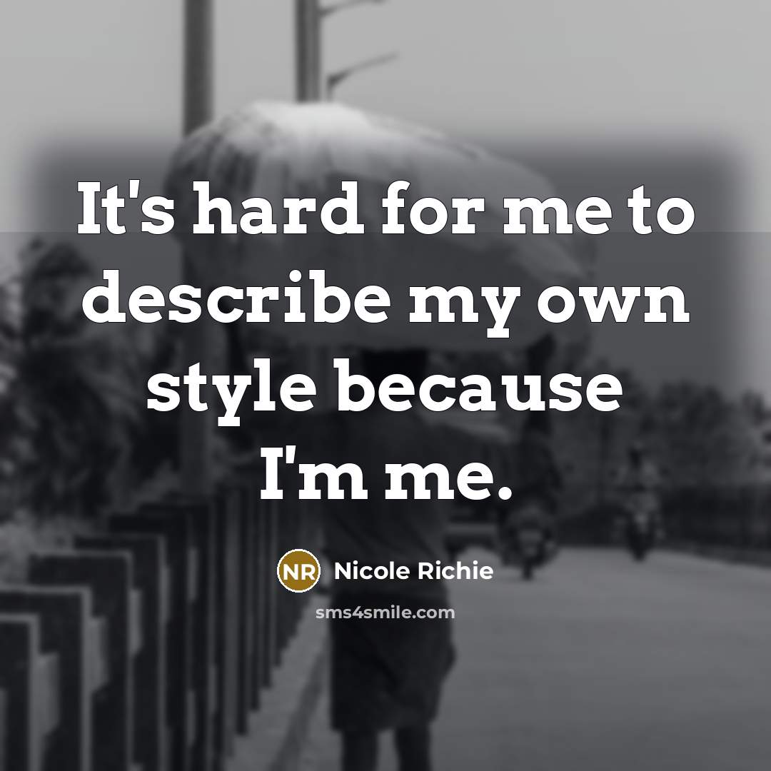 “It's hard for me to describe my own style because…” quote by Nicole Richie