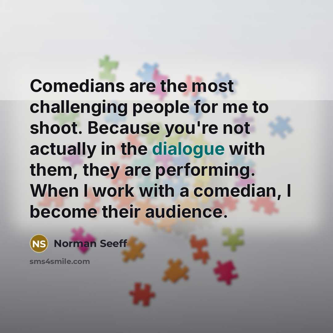 “Comedians are the most challenging people for me to shoot.…” quote by Norman Seeff
