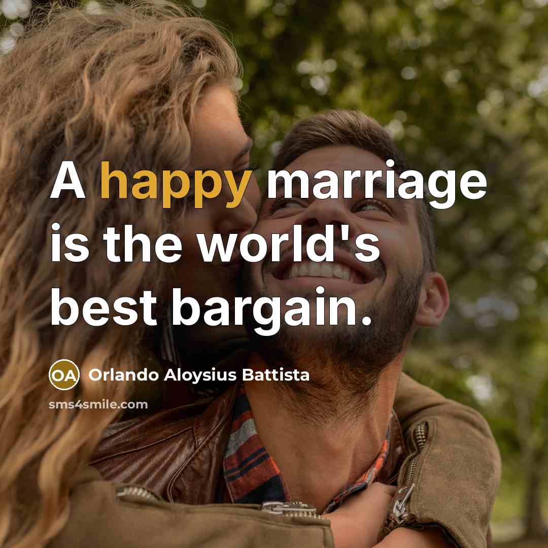 “A happy marriage is the world's best bargain.…” quote by Orlando Aloysius Battista