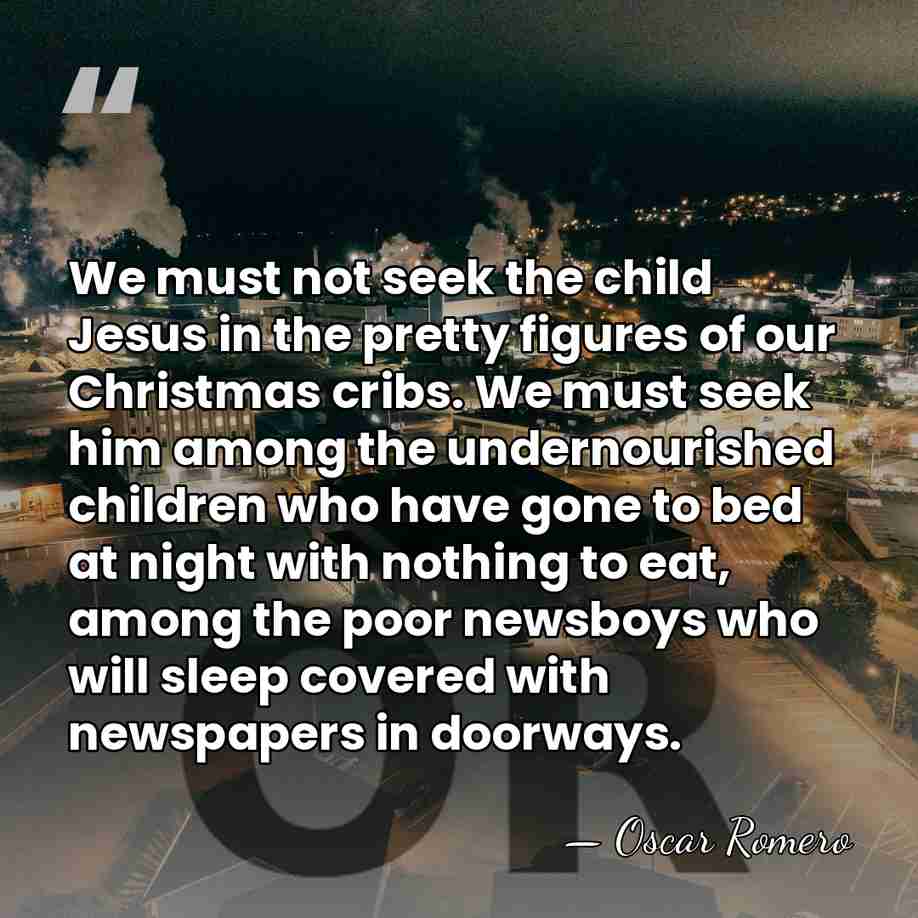 We must not seek the child Jesus in the pretty figures of&hellip; - Oscar Romero