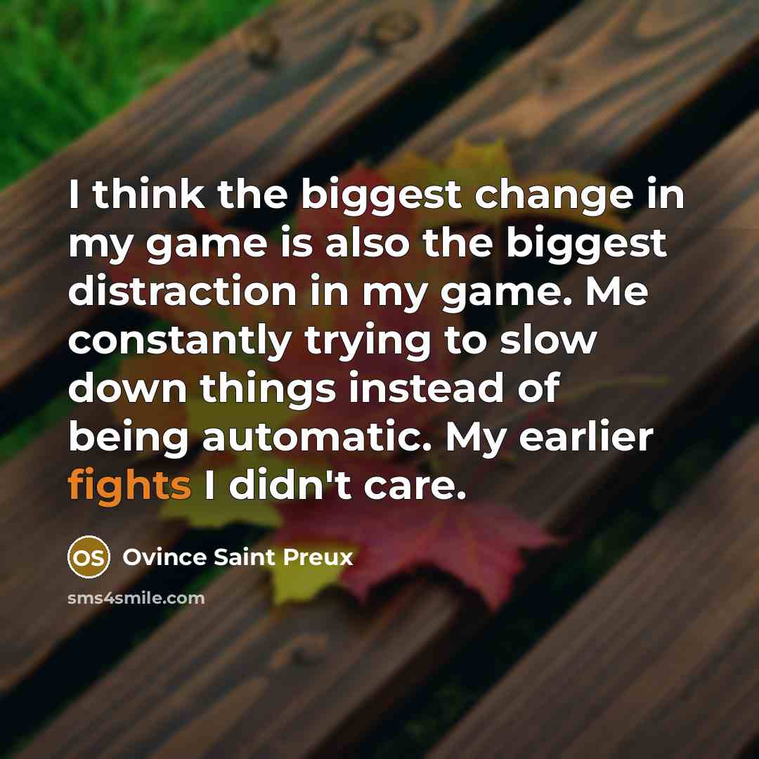 “I think the biggest change in my game is also…” quote by Ovince Saint Preux