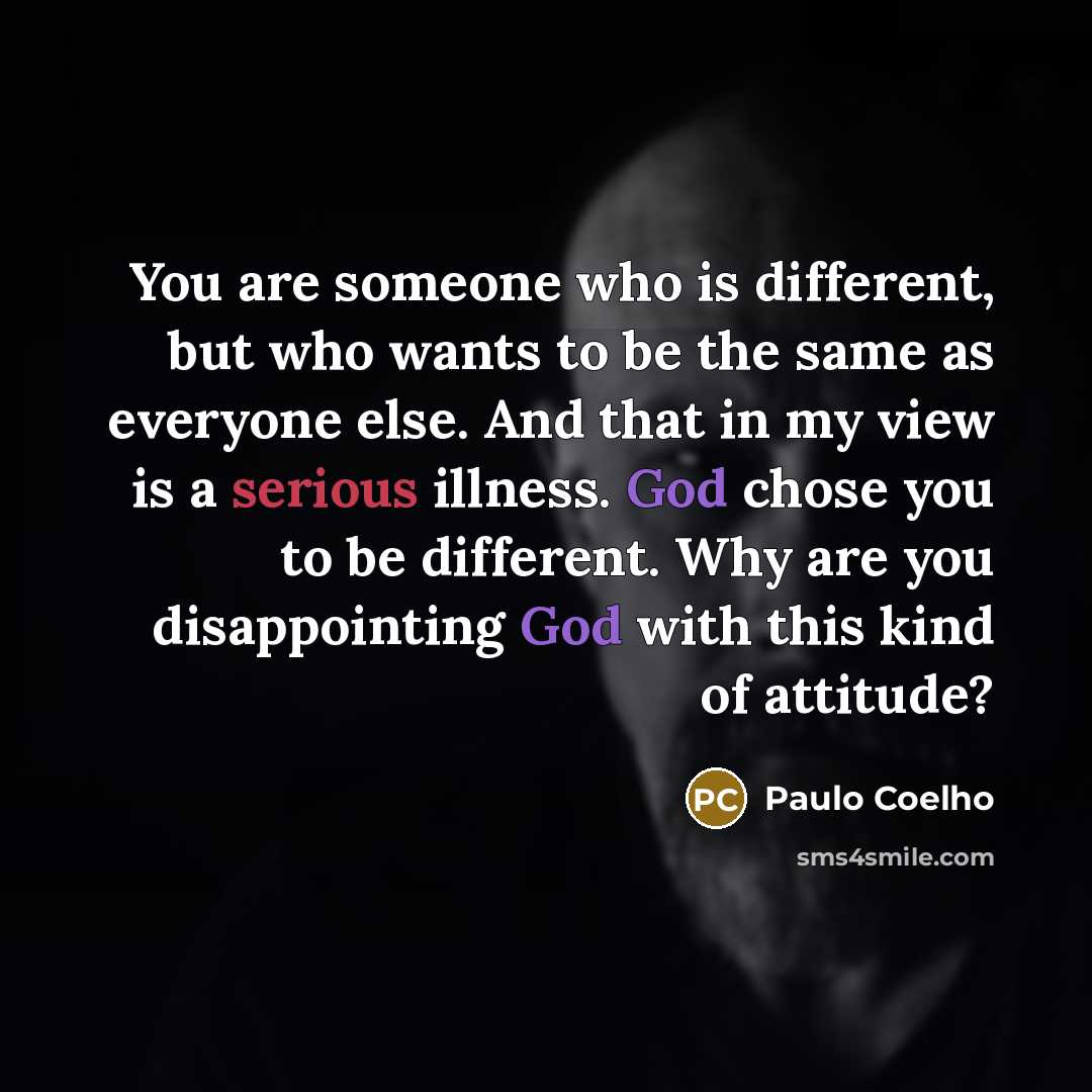 “You are someone who is different, but who wants to…” quote by Paulo Coelho